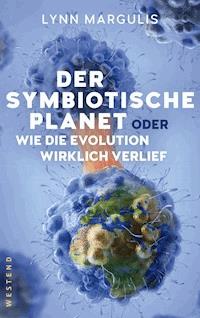 Der symbiotische Planet oder Wie die Evolution wirklich verlief - Lynn Margulis - E-Book