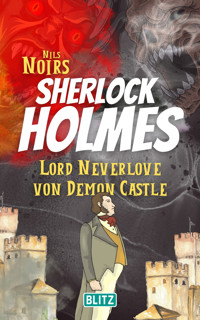 Lord Neverlove von Demon Castle (Nils Noirs Sherlock Holmes 7) - Nils Noir - E-Book