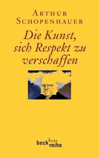 Die Kunst, sich Respekt zu verschaffen - Arthur Schopenhauer - E-Book
