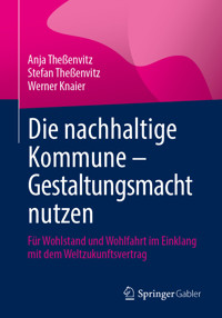 Die nachhaltige Kommune – Gestaltungsmacht nutzen - Anja Theßenvitz - E-Book