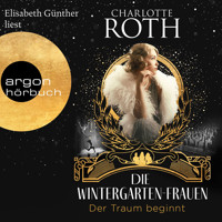 Die Wintergarten-Frauen. Der Traum beginnt - Die Wintergarten-Saga, Band 1 (Ungekürzte Lesung) - Charlotte Roth - Hörbuch