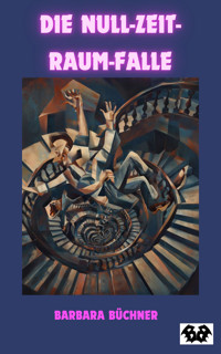 Die Null-Zeit-Raum-Falle - Barbara Büchner - E-Book