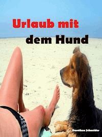 Urlaub mit dem Hund - Dorothea Schneider - E-Book