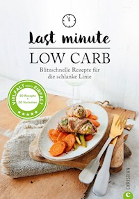 Low Carb: Last Minute Low Carb. Blitzschnelle Rezepte für die schlanke Linie. Kochbuch für die kohlenhydratarme Ernährung. Kochen ohne Kohlenhydrate. - Margit Proebst - E-Book