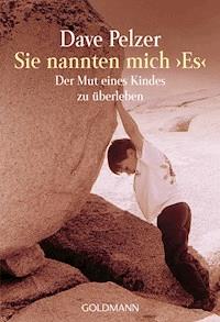 Sie nannten mich "Es" - Dave Pelzer - E-Book