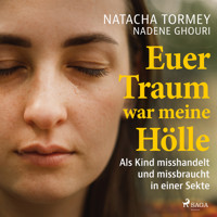 Euer Traum war meine Hölle: Als Kind misshandelt und missbraucht in einer Sekte - Natacha Tormey - Hörbuch