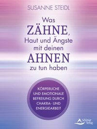 Was Zähne, Haut und Ängste mit deinen Ahnen zu tun haben - Susanne Steidl - E-Book
