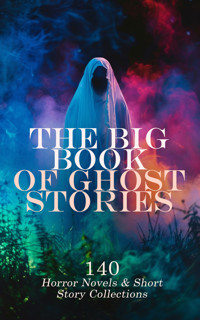 The Big Book of Ghost Stories: 140 Horror Novels & Short Story Collections - George MacDonald - E-Book