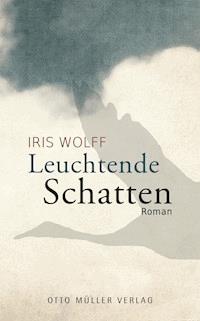 Leuchtende Schatten - Iris Wolff - E-Book