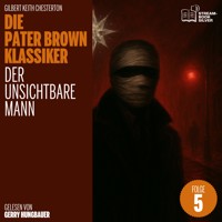Der unsichtbare Mann (Die Pater Brown Klassiker, Folge 5) - Gilbert Keith Chesterton - Hörbuch