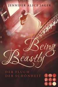 Being Beastly. Der Fluch der Schönheit (Märchenadaption von »Die Schöne und das Biest«) - Jennifer Alice Jager - E-Book