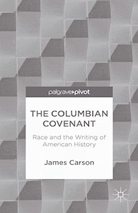 The Columbian Covenant: Race and the Writing of American History - James Carson - E-Book