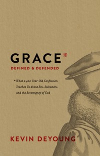 Grace Defined and Defended - Kevin DeYoung - E-Book