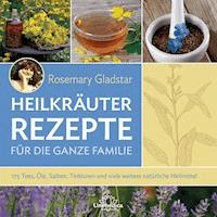 Heilkräuter - Rezepte für die ganze Familie - Rosemary Gladstar - E-Book