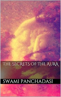 The Secrets of the Human Aura - Swami Panchadasi - E-Book