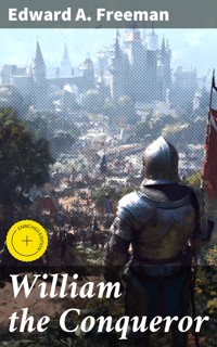 William the Conqueror - Edward A. Freeman - E-Book