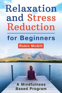 Relaxation and Stress Reduction for Beginners - Robin McGill - E-Book