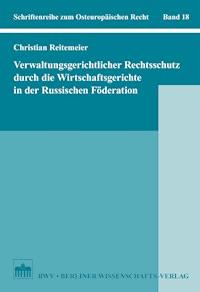 Verwaltungsgerichtlicher Rechtsschutz durch die Wirtschaftsgerichte in der Russischen Föderation - Christian Reitemeier - E-Book