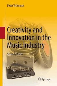 Creativity and Innovation in the Music Industry - Peter Tschmuck - E-Book