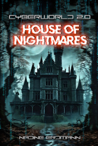 CyberWorld 2.0 - House Of Nightmares - Nadine Erdmann - E-Book