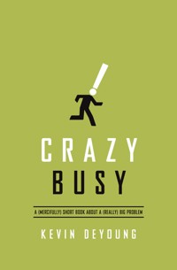 Crazy Busy - Kevin DeYoung - E-Book