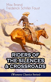 RIDERS OF THE SILENCES & CROSSROADS (Western Classics Series) - Max Brand - E-Book