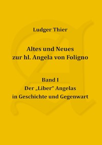 Altes und Neues zur hl. Angela von Foligno, Band. I - P. Ludger Thier - E-Book