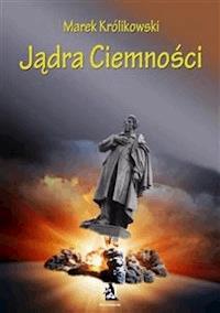 Jądra ciemności - Marek Królikowski - E-Book