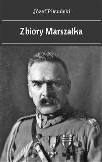Zbiory Marszałka - Józef Piłsudski - E-Book