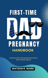 First-Time Dad Pregnancy Handbook - Watson R. Ward - E-Book