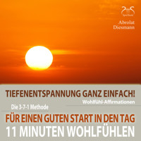 11 Minuten Wohlfühl-Affirmationen - Für einen Guten Start in den Tag - Tiefenentspannung ganz einfach - Mentale Stärkung am Morgen - Torsten Abrolat - Hörbuch