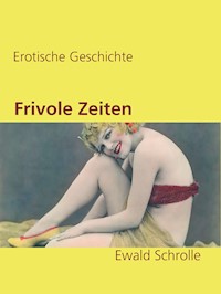 Frivole Zeiten - Ewald Schrolle - E-Book