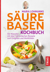 Maria Lohmanns Säure-Basen-Kochbuch - Maria Lohmann - E-Book