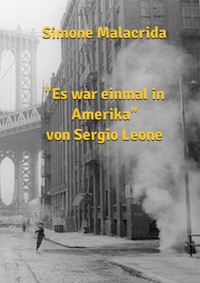Es war einmal in Amerika von Sergio Leone - Simone Malacrida - E-Book