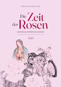 Die Zeit der Rosen - Teil 1 - Johanna Görgl-Stachl - E-Book