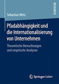 Pfadabhängigkeit und die Internationalisierung von Unternehmen - Sebastian Metz - E-Book