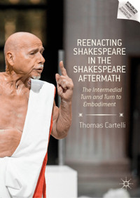 Reenacting Shakespeare in the Shakespeare Aftermath - Thomas Cartelli - E-Book