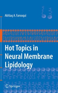 Hot Topics in Neural Membrane Lipidology - Akhlaq A. Farooqui - E-Book