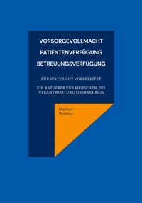 Vorsorgevollmacht, Patientenverfügung, Betreuungsverfügung - Markus Wehner - E-Book