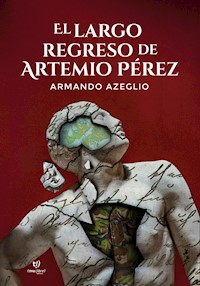 El largo regreso de Artemio Pérez - Armando Azeglio - E-Book