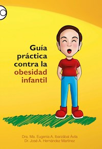 Guía práctica contra la obesidad infantil - Ma. Eugenia A. Ibarzábal Ávila - E-Book