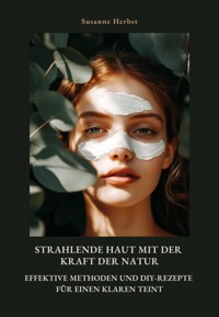 Strahlende Haut mit der Kraft der Natur - Susanne Herbst - E-Book