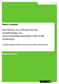 Der Einsatz von Pressen für die Verarbeitung von Faserverbundwerkstoffen: GFK-/CFK Strukturen - Marco Schaible - kostenlos E-Book