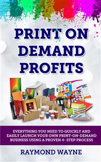 Print On Demand Profits - Raymond Wayne - E-Book