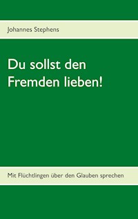 Du sollst den Fremden lieben! - Johannes Stephens - E-Book