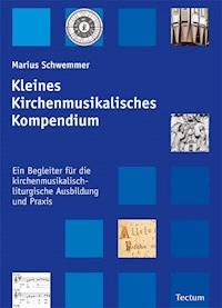 Kleines Kirchenmusikalisches Kompendium - Marius Schwemmer - E-Book