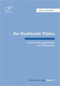 Der Bankkunde 50plus: Kundenbindungsstrategien für Direktbanken - Julia Junkersdorf - E-Book