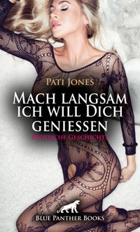 Mach langsam ich will Dich genießen | Erotische Geschichte - Pati Jones - E-Book