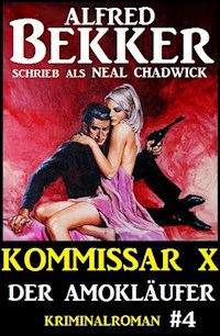 Neal Chadwick - Kommissar X #4: Der Amokläufer - Alfred Bekker - E-Book