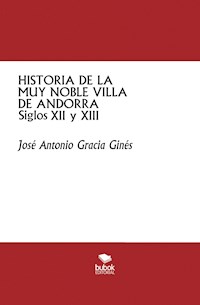 Historia de la muy noble villa de Andorra -Siglos XII y XIII- - José Antonio Gracia Ginés - E-Book